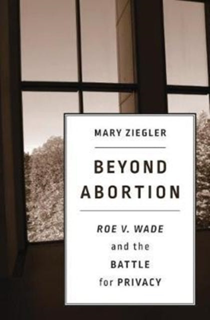 Book cover of: Beyond Abortion. By: Mary Ziegler