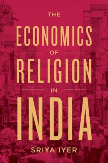 Book cover of: Economics of Religion in India. By: Sriya Iyer