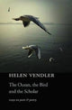 Book cover of: Ocean, the Bird, and the Scholar. By: Helen Hennessy Vendler