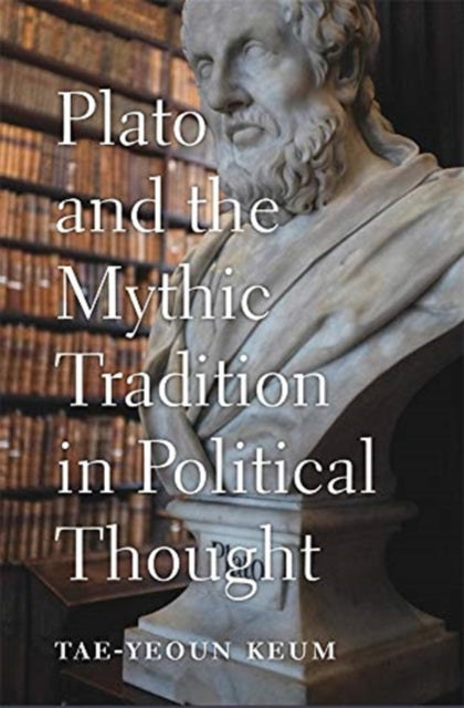 Book cover of: Plato and the Mythic Tradition in Political Thought. By: Tae-Yeoun Keum