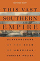 Book cover of: This Vast Southern Empire. By: Matthew Karp