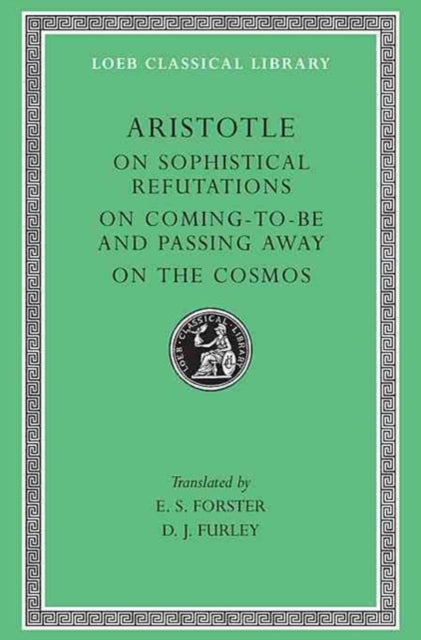 On Sophistical Refutations. On Coming-To-Be and Passing Away. On the Cosmos