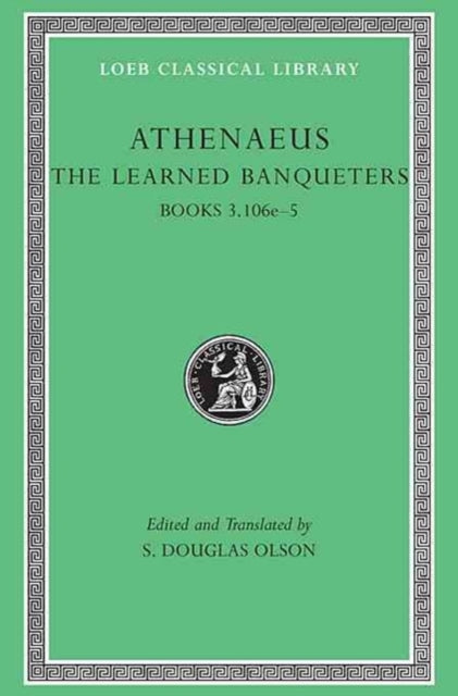Book cover of: Learned Banqueters, Volume II: Books 3.106e–5. By: Athenaeus of Naucratis