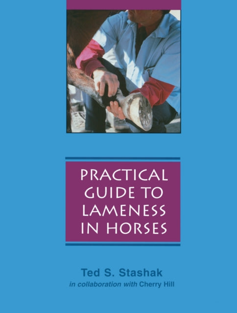 Book cover of: Practical Guide to Lameness in Horses. By: Ted S. Stashak