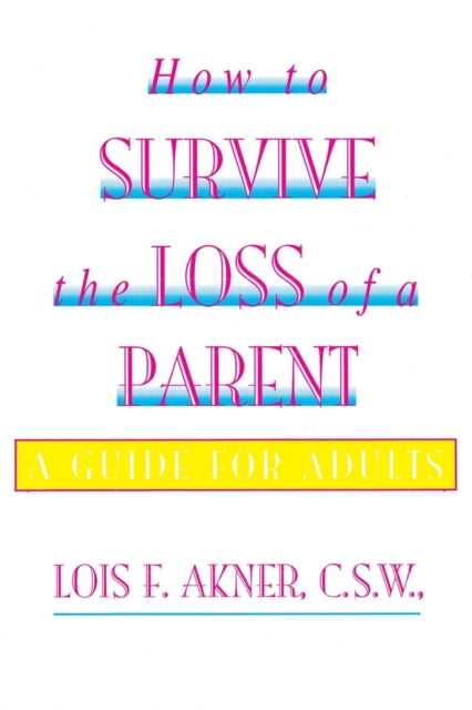 Book cover of: How To Survive The Loss Of A Parent. By: Lois F. Akner
