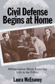Book cover of: Civil Defense Begins at Home. By: Laura McEnaney