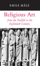 Book cover of: Religious Art from the Twelfth to the Eighteenth Century. By: Êmile Mâle