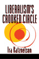 Book cover of: Liberalism's Crooked Circle. By: Ira Katznelson