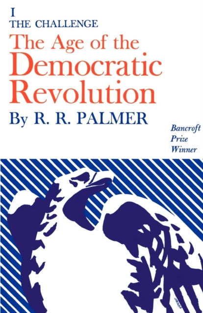 Book cover of: Age of the Democratic Revolution: A Political History of Europe and America, 1760-1800, Volume 1. By: R. R. Palmer