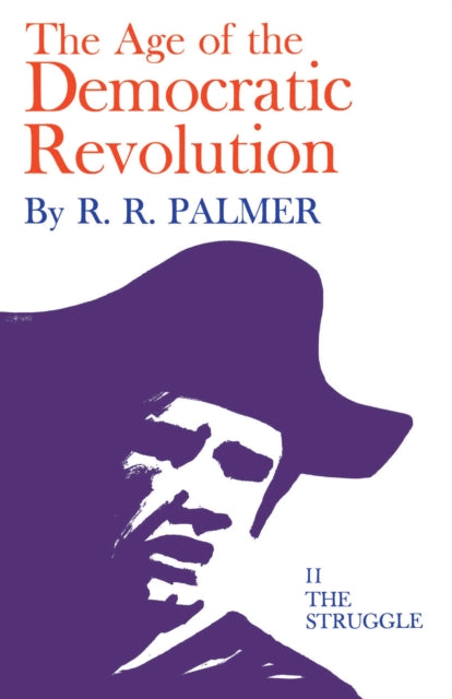 Book cover of: Age of the Democratic Revolution: A Political History of Europe and America, 1760-1800, Volume 2. By: R. R. Palmer