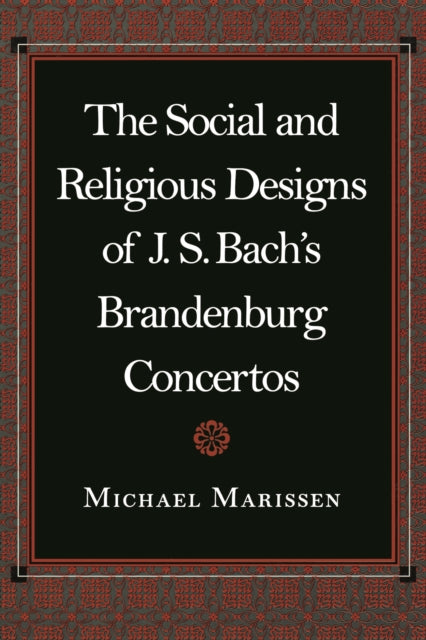 Book cover of: Social and Religious Designs of J. S. Bach's Brandenburg Concertos. By: Michael Marissen
