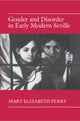 Book cover of: Gender and Disorder in Early Modern Seville