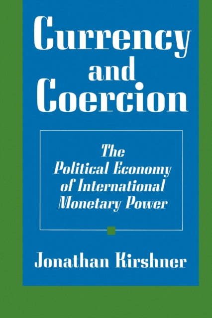 Book cover of: Currency and Coercion. By: Jonathan Kirshner
