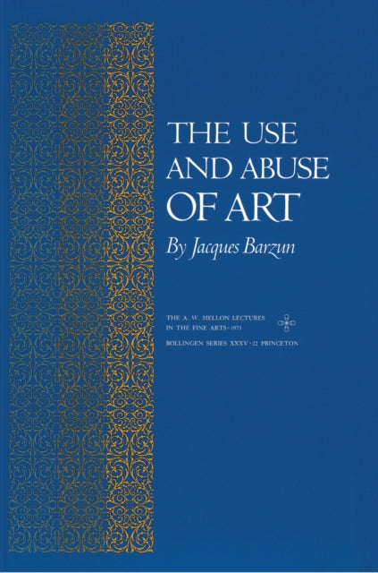 Book cover of: Use and Abuse of Art. By: Jacques Barzun