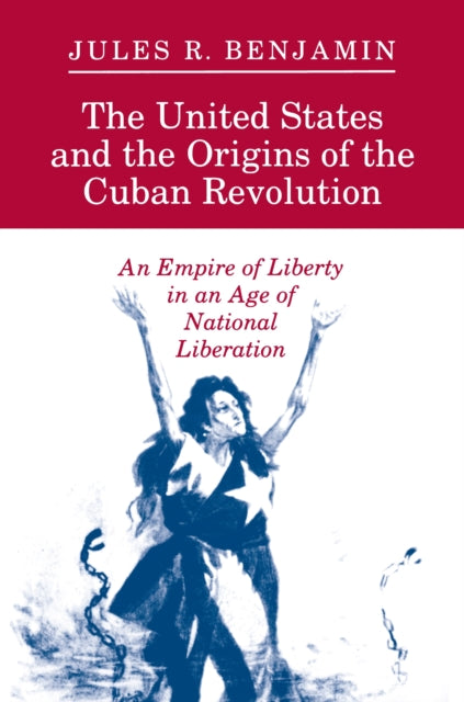 Book cover of: United States and the Origins of the Cuban Revolution. By: Jules R. Benjamin