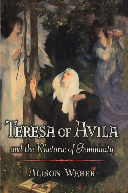 Book cover of: Teresa of Avila and the Rhetoric of Femininity. By: Alison Weber