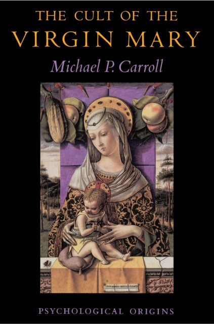 Book cover of: Cult of the Virgin Mary. By: Michael P. Carroll