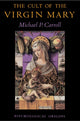 Book cover of: Cult of the Virgin Mary. By: Michael P. Carroll
