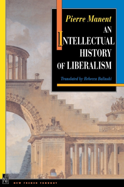 Book cover of: Intellectual History of Liberalism. By: Pierre Manent