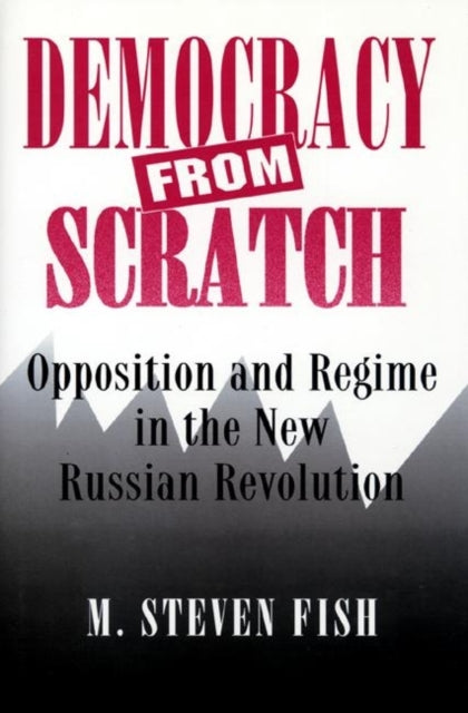 Book cover of: Democracy from Scratch. By: M. Steven Fish