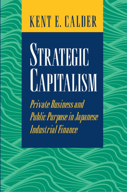 Book cover of: Strategic Capitalism. By: Kent E. Calder