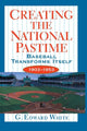 Book cover of: Creating the National Pastime. By: G. Edward White