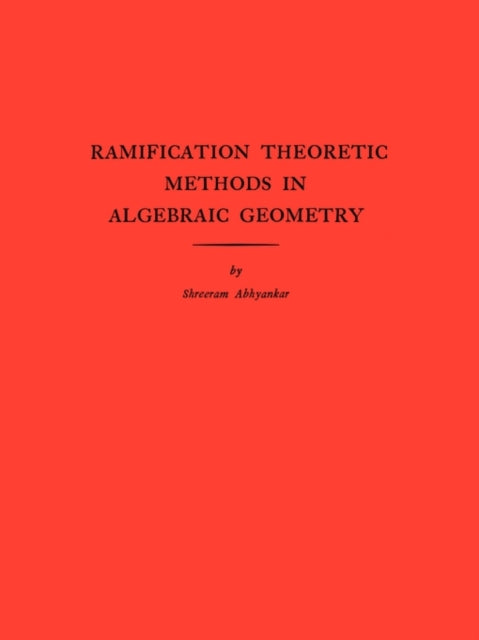 Book cover of: Ramification Theoretic Methods in Algebraic Geometry. By: Shreeram Shankar Abhyankar