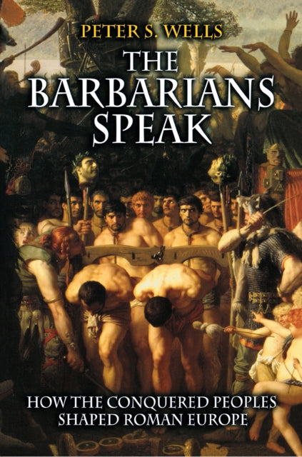 Book cover of: Barbarians Speak. By: Peter S. Wells