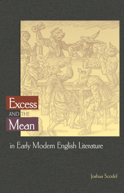 Book cover of: Excess and the Mean in Early Modern English Literature