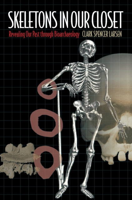 Book cover of: Skeletons in Our Closet. By: Clark Spencer Larsen
