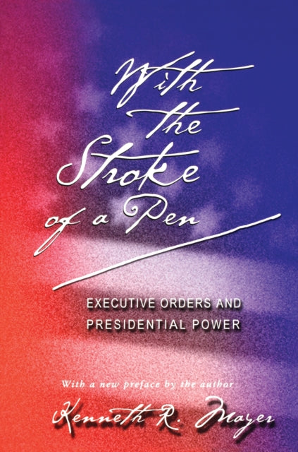 Book cover of: With the Stroke of a Pen. By: Kenneth Mayer - undifferentiated