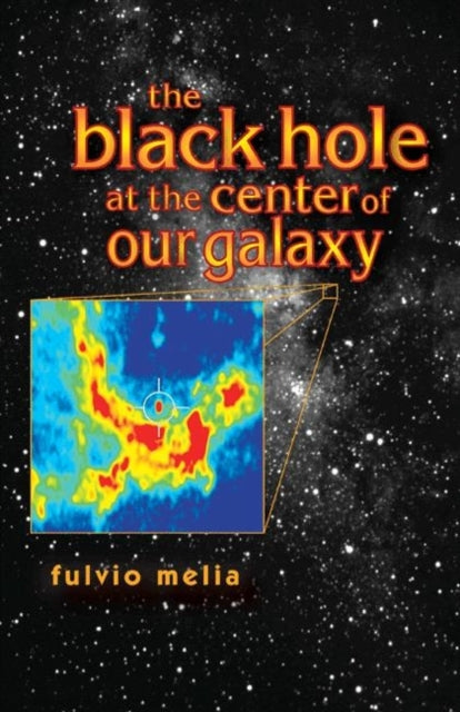 Book cover of: Black Hole at the Center of Our Galaxy. By: Fulvio Melia