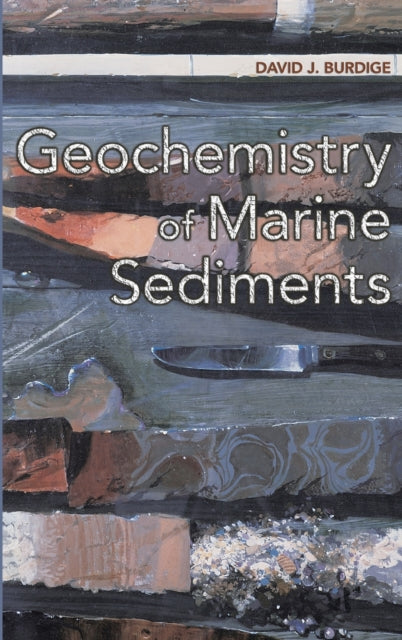 Book cover of: Geochemistry of Marine Sediments. By: David J. Burdige