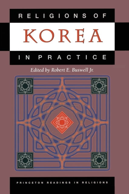 Book cover of: Religions of Korea in Practice. By: Robert E. Buswell Jr.