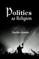 Book cover of: Politics as Religion. By: Emilio Gentile