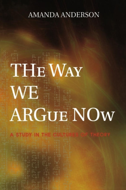 Book cover of: Way We Argue Now. By: Amanda Anderson