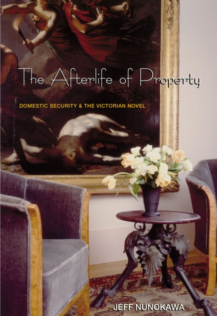 Book cover of: Afterlife of Property. By: Jeff Nunokawa