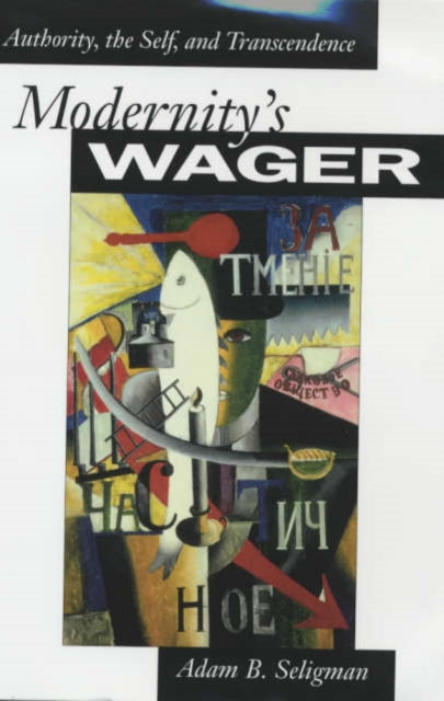 Book cover of: Modernity's Wager. By: Adam B. Seligman