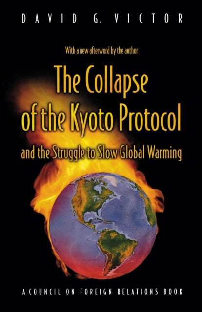 Book cover of: Collapse of the Kyoto Protocol and the Struggle to Slow Global Warming. By: David G. Victor
