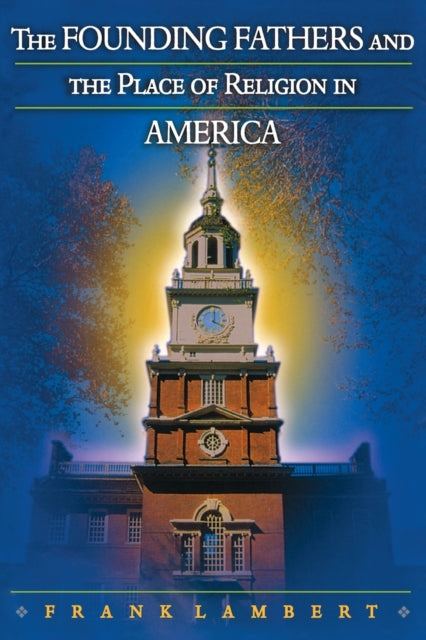Book cover of: Founding Fathers and the Place of Religion in America. By: Frank Lambert