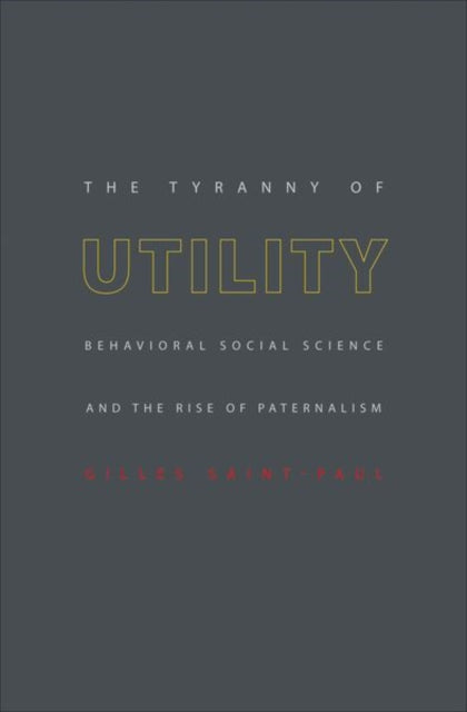 Book cover of: Tyranny of Utility. By: Gilles Saint-Paul