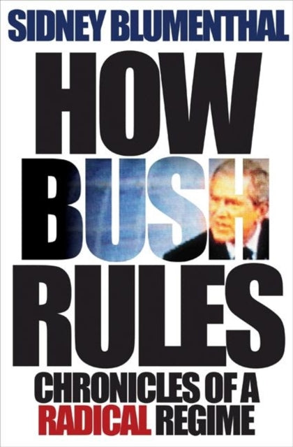 Book cover of: How Bush Rules. By: Sidney Blumenthal