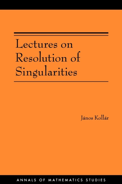 Book cover of: Lectures on Resolution of Singularities. By: János Kollár, Janos Kollar