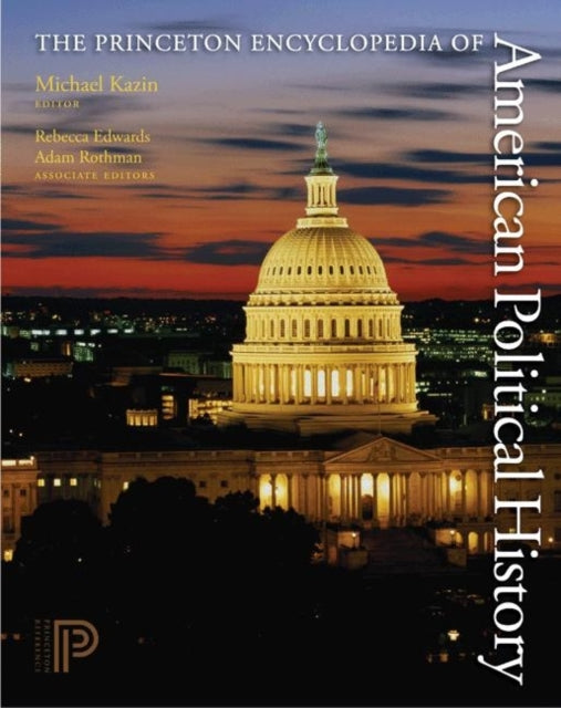 Book cover of: Princeton Encyclopedia of American Political History. (Two volume set). By: Michael Kazin