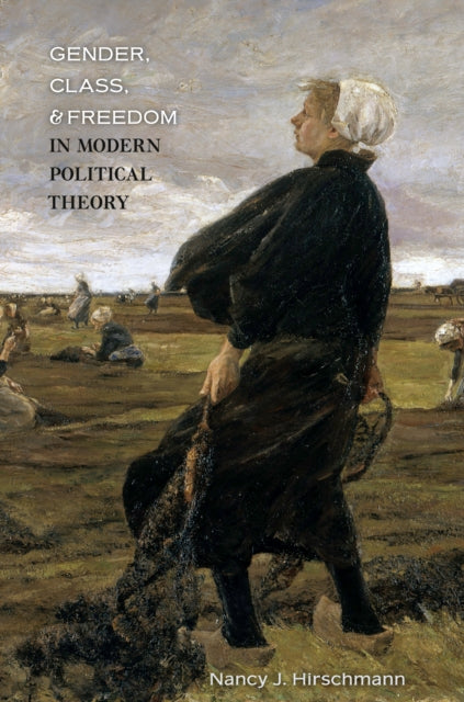 Book cover of: Gender, Class, and Freedom in Modern Political Theory. By: Nancy J. Hirschmann