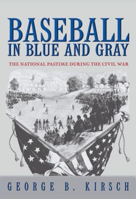 Book cover of: Baseball in Blue and Gray. By: George B. Kirsch