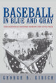 Book cover of: Baseball in Blue and Gray. By: George B. Kirsch