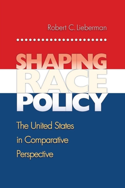 Book cover of: Shaping Race Policy. By: Robert C. Lieberman