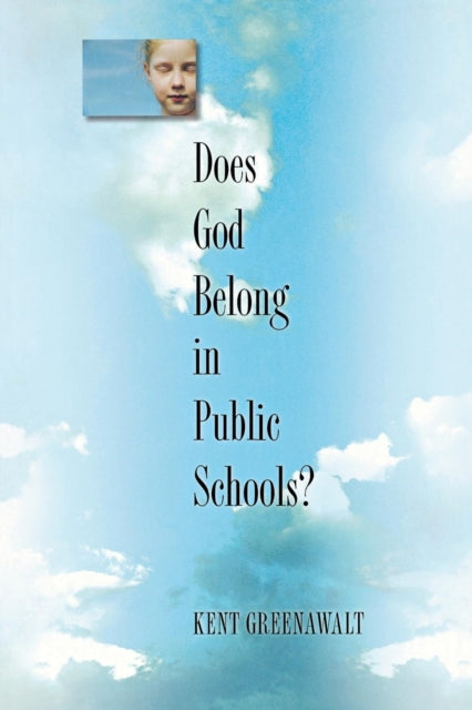 Book cover of: Does God Belong in Public Schools?. By: Kent Greenawalt