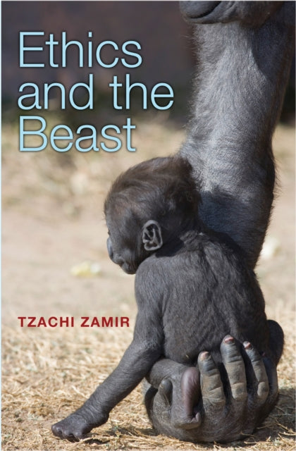 Book cover of: Ethics and the Beast. By: Tzachi Zamir